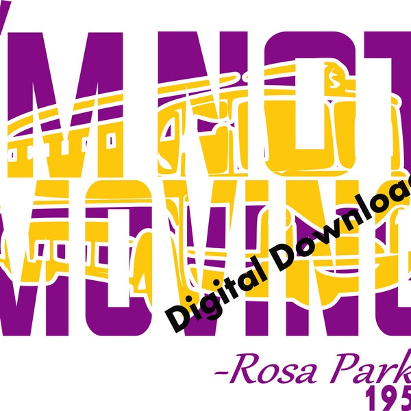 I'm Not Moving Rosa Park Inspired  Digital Download PNG, SVG, JPEG Layered.