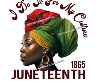 I Do It For My Culture Juneteenth 1865 Black Powerful Woman.