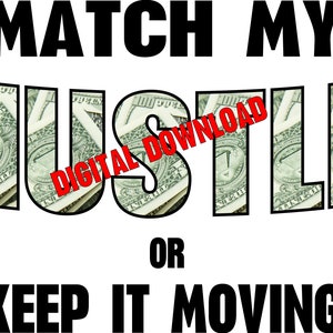 Match My Hustle or Keep It Moving Png & Jpeg