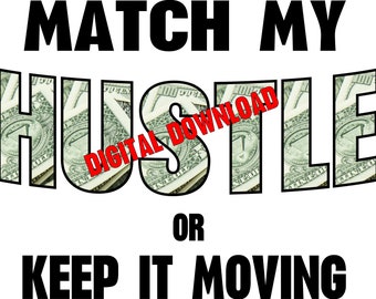 Match My Hustle or Keep It Moving Png & Jpeg