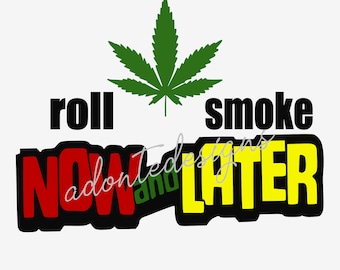 Roll Now Smoke Later Paraody Svg Png
