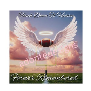 May include: A football with angel wings is flying through the air towards a goal post. The sky is pink and blue with clouds. The text "Touch Down To Heaven" is at the top of the image and "Forever Remembered" is at the bottom.
