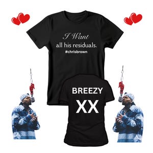 Popular Shirt, Chris Breezy, I Want All His Residuals , T-Shirt, Breezy XX, Chris Brown Unisex T Shirt.