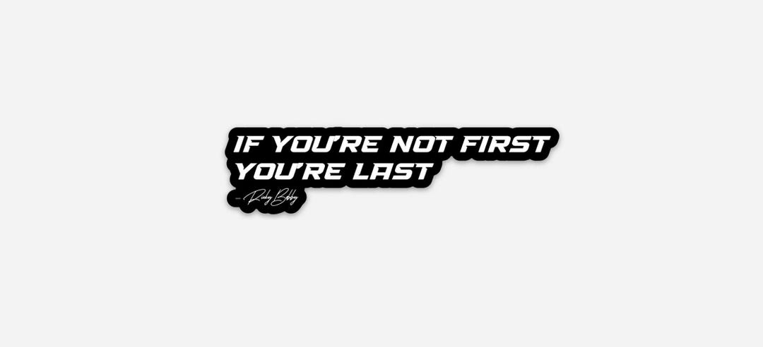 If You’re Not First You’re Last Vinyl Sticker Ricky Bobby - Etsy