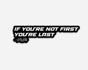 If You’re Not First You’re Last Vinyl Sticker Ricky Bobby