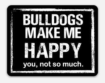 Bulldogs Make Me Happy You Not So Much Vinyl Sticker