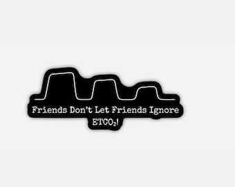 Friends Don't Let Friends Ignore Capnography Vinyl Sticker