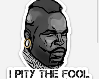 I Pity The Fool Mr. T Vinyl Sticker