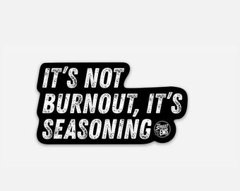 It's Not Burnout, It's Seasoning Vinyl Sticker