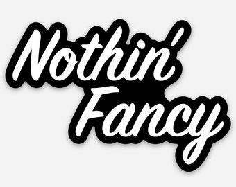 Nothin’ Fancy Vinyl Sticker