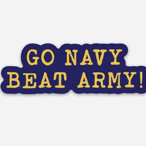 May include: A navy blue sticker with the text "GO NAVY BEAT ARMY!" in yellow letters. The text is outlined in yellow and set against a navy blue background. The sticker has a white border.