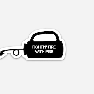 Fightin' Fire with Fire Drip Torch Wildland Firefighter Morale Vinyl Sticker