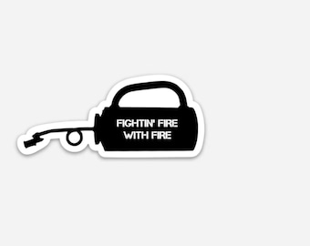 Fightin' Fire with Fire Drip Torch Wildland Firefighter Morale Vinyl Sticker