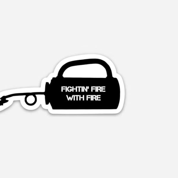 Fightin' Fire with Fire Drip Torch Wildland Firefighter Morale Vinyl Sticker