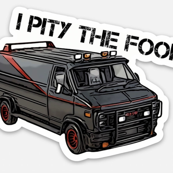 I Pity The Fool A Team Van Vinyl Sticker