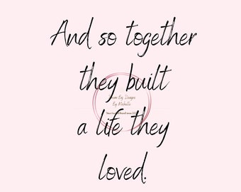 And so together they built a life they loved.