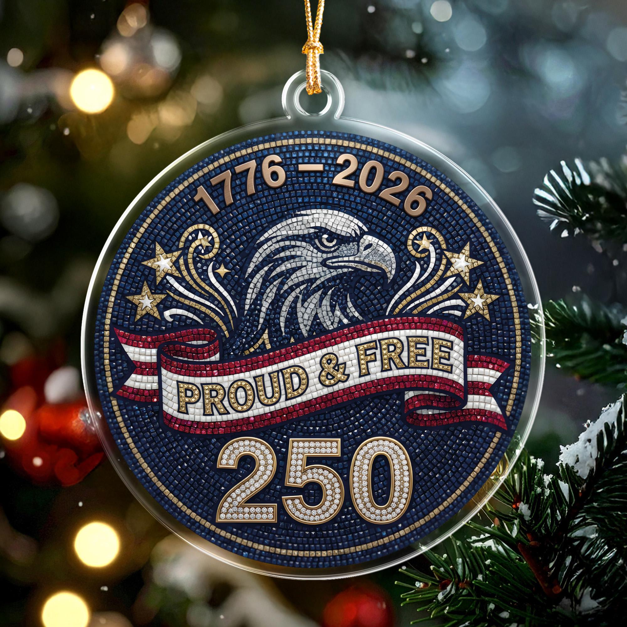Proud & Free 250 Ornament, America 250 Acrylic Ornament, 1776-2026 Patriotic Christmas Decoration, Eagle USA Holiday Keepsake