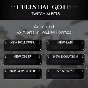 May include: A black and white graphic design with the text "CELESTIAL GOTH" and "TWITCH ALERTS". The design features six animated alerts in .WEBM format for new followers, raids, cheers, donations, subscribers, and hosts.