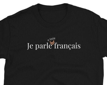 Je parle (a little) français, I speak (a little) French, Unisex T-Shirt for lovers of the French language