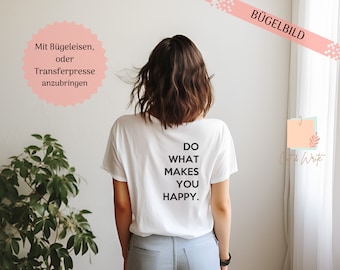 Image thermocollante "Faites ce qui vous rend heureux."| Image du traceur | Impression de t-shirts | sois heureux | disant | Demande | surcyclage | Impression thermocollante