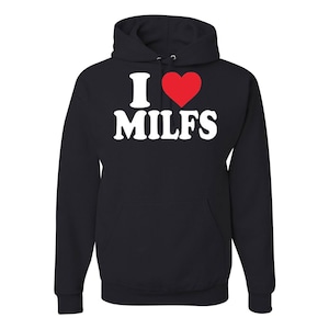 I Love Hot Milfs Funny Graphic Hoodie
