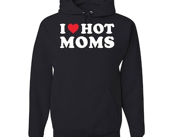 I Love Hot Moms Funny Graphic Hoodie