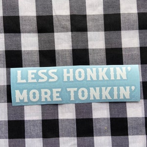 Less honkin’ more tonkin’ funny vinyl decal | car decal | truck decal | laptop decal | funny vinyl decal | funny western decal