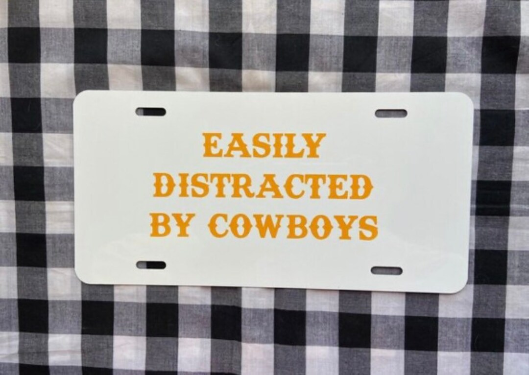 Easily Distracted by Cowboys Cute Front License Plate Car Tag Vanity