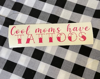 Cool moms have tattoos handmade vinyl decal | mom vinyl decal | cool mom decal | car decal | truck decal | laptop decal | handmade decal