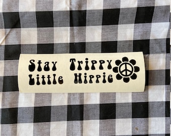 Stay trippy little hippie handmade vinyl decal | hippie decal | hippie vinyl decal | car decal | truck decal | laptop decal | cute car decal