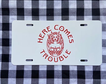 Here comes trouble cute front license plate | car tag | vanity plate | cute car tag | cute vanity plate