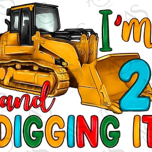 I&#39;m 2 And Digging It Png Sublimation Design, Constructions Birthday Png, 2nd Birthday Png, Boys Birthday Png, Bulldozer Png,Digital Download