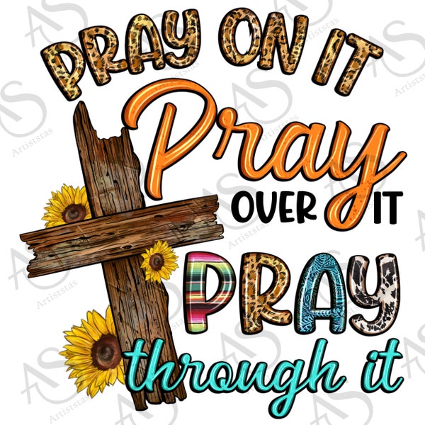 Pray on it pray over it pray through it png sublimation design download, Christian png, wooden cross png, Religious png, sublimate download