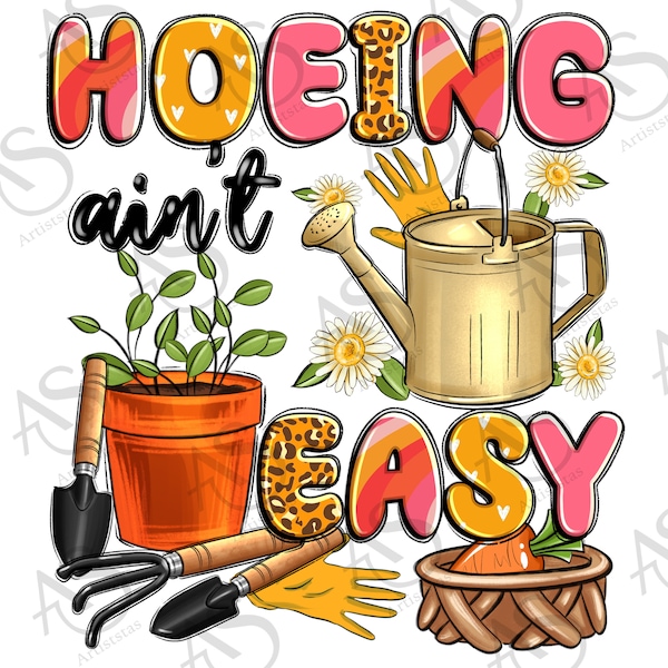 Hoeing ain't easy png sublimation design download, gardener png, plant lover png, botanical png, sublimate designs download