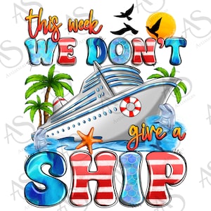 This week we don&#39;t give a ship png sublimation design download, cruise life png, travel png, summer vibes png, sublimate designs download