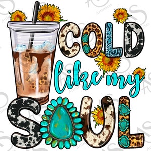 Cold Like My Soul With Coffee Design Png, Ice Coffee And Sunflowers Png, Western Design Png,Cold Like My Soul Gemstone Png Digital Downloads