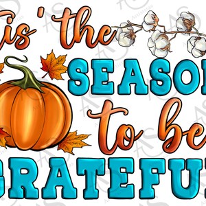 Tis&#39; the Season To Be Grateful Png Sublimation Design, Happy Thanksgiving Png, Thanksgiving Png, Thankful Png, To Be Grateful Png, Download