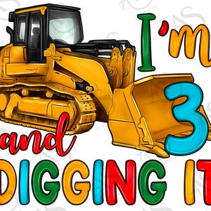 I&#39;m 3 And Digging It Png Sublimation Design, Constructions Birthday Png, 3rd Birthday Png, Boys Birthday Png, Bulldozer Png,Digital Download
