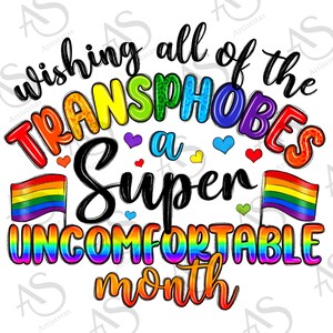 Wishing all of the transphobes a super uncomfortable month png, love is love png, LGBTQ+ png, human rights png, pride png,sublimate download