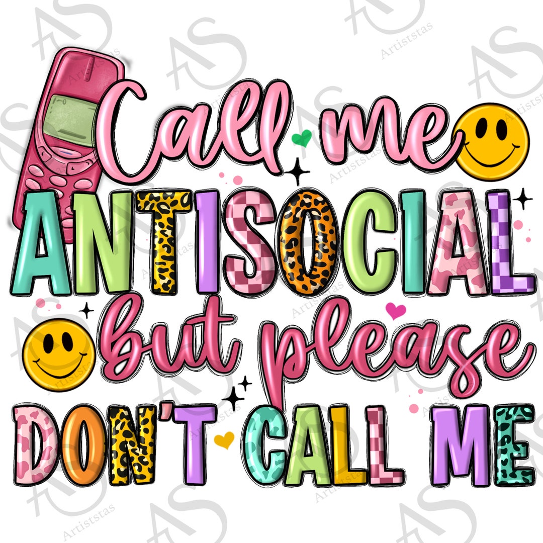 Call Me Antisocial but Please Don't Call Me Png Sublimation Design ...