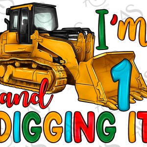 I&#39;m 1 And Digging It Png Sublimation Design, Constructions Birthday Png, 1st Birthday Png, Boys Birthday Png, Bulldozer Png,Digital Download