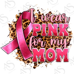 I wear pink for my Mom png sublimation design download, Breast Cancer png, Cancer Awareness png, Mother&#39;s Day png,sublimate designs download