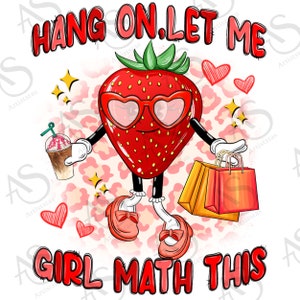 Hang on let me girl math this png, girl math png, strawberry png, cute strawberry png, sublimate designs download