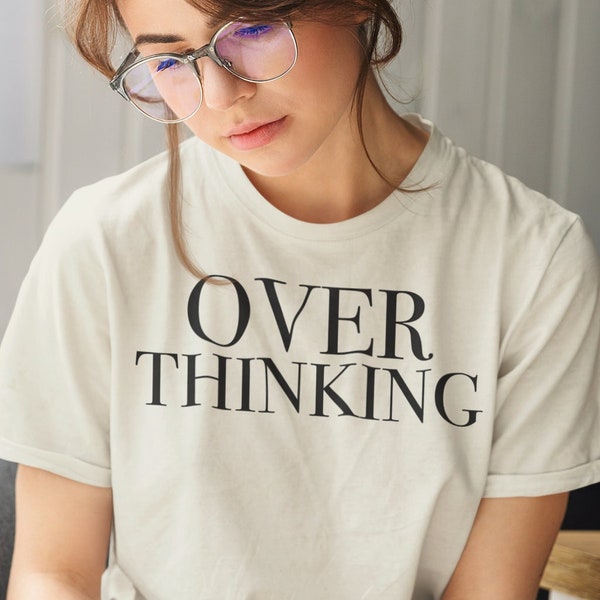 Over Thinking Shirt, Gift for her, Stress, Anxiety, Mindfulness, ADHD, Yoga, Minimalist, Comfy, 100% cotton