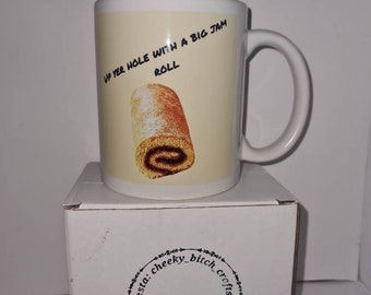 Up yer hole with a big jam roll mug