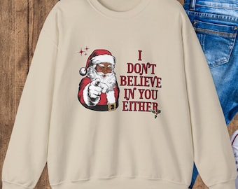 I Don't Believe In You Either Christmas Santa Sweatshirt |  Retro Holiday Sweatshirt Santa Christmas Gift |  Festive Black Santa Crewneck