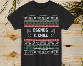 Eggnog and Chill Ugly Sweater T Shirt | Classic Ugly Christmas Sweater T-Shirt | Festive Holiday Ugly Sweater | Yuletide Christmas Cheer Tee