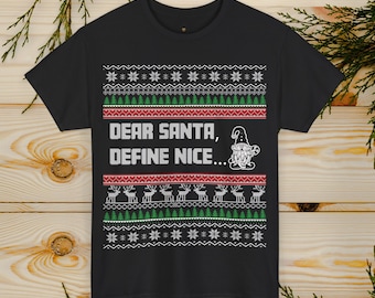 Dear Santa, Define Nice Ugly Sweater T Shirt | Classic Ugly Christmas Sweater T-Shirt | Festive Holiday Tee Shirt | Yuletide Cheer Tee