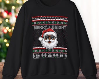 Black Santa Merry Bright Ugly Christmas Sweater Sweatshirt |  Trendy Christmas Sweatshirt |  Cool Sunglasses Santa Ugly Sweater Sweatshirt