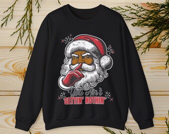 Retro You Ain't Gettin' Nothin' Christmas Santa Sweatshirt |  Cheeky Santa Christmas Sweatshirt |  Christmas Gift | Funny Santa Crewneck